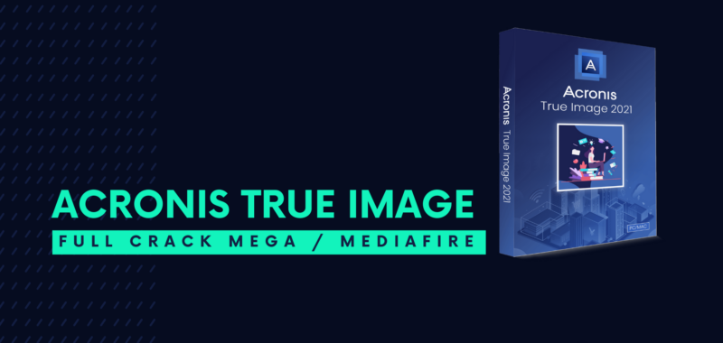 Acronis True Image Full Crack Descargar Gratis por Mega