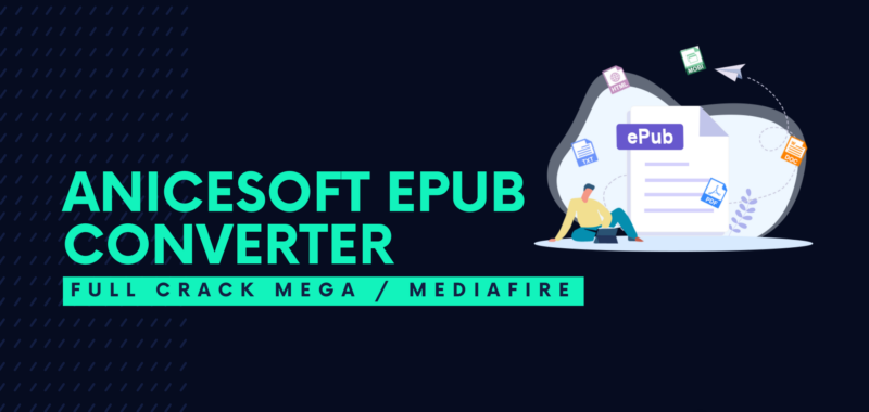 AniceSoft EPUB Converter Full Crack Descargar Gratis por Mega