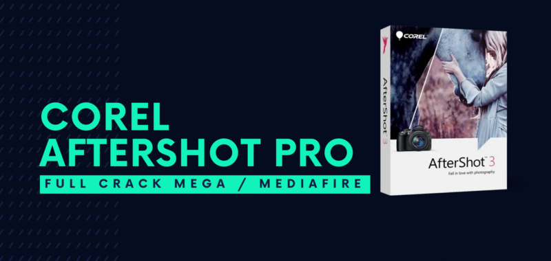 Corel AfterShot Pro Full Crack Descargar Gratis por Mega