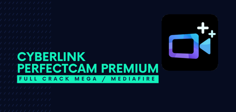 CyberLink PerfectCam Premium Full Crack Descargar Gratis por Mega